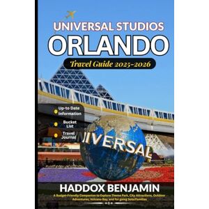 BENJAMIN, HADDOX Universal Studios Orlando Travel Guide 2025-2026: A Budget-Friendly Companion to Explore Theme Park, City Attractions, Outdoor Adventures, Volcano Bay, and for going Solo/Families BENJAMIN, HADDOX Universal Studios Orlando Travel Guide 2025-2026: A Budget-Friendly Companion to Explore Theme Park, City Attractions, Outdoor Adventures, Volcano Bay, and for going Solo/Families