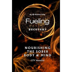 Mansfeld, GTV Fueling Recovery: Nourishing The Sober Body & Mind Mansfeld, GTV Fueling Recovery: Nourishing The Sober Body & Mind