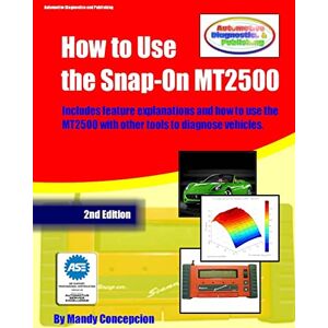 Concepcion, Mandy How to Use the Snap-On MT2500: (An Automotive Equipment Usage Series): Volume 3 Concepcion, Mandy How to Use the Snap-On MT2500: (An Automotive Equipment Usage Series): Volume 3