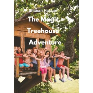 HASSAN, SHANAN BABIKER The Magic Treehouse Adventure HASSAN, SHANAN BABIKER The Magic Treehouse Adventure