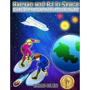 Collins, Richard Raegan and RJ in Space: Christmas on Alpha Centauri Collins, Richard Raegan and RJ in Space: Christmas on Alpha Centauri