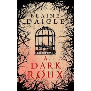 Daigle, Blaine A Dark Roux: A Novel Daigle, Blaine A Dark Roux: A Novel