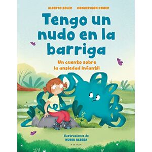 Soler, Alberto Tengo Un Nudo En La Barriga / I Have a Knot in My Belly: Un Cuento Sobre La Ansiedad Infantil/ a Story About Childhood Anxiety (Cuentos infantiles ilustrados) Soler, Alberto Tengo Un Nudo En La Barriga / I Have a Knot in My Belly: Un Cuento Sobre La Ansiedad Infantil/ a Story About Childhood Anxiety (Cuentos infantiles ilustrados)