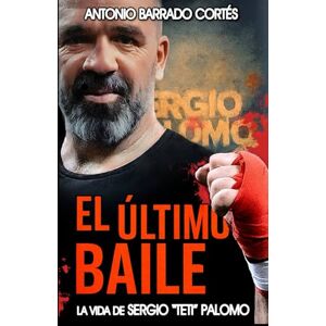 Barrado Cortés, Antonio El último baile: La vida de Sergio «Teti» Palomo Barrado Cortés, Antonio El último baile: La vida de Sergio «Teti» Palomo