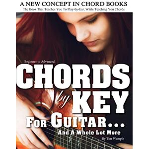 Wemple, Tim CHORDS by KEY FOR GUITAR . . . AND A WHOLE LOT MORE: The Book That Teaches You To Play-by-Ear, While Teaching You Chords. Wemple, Tim CHORDS by KEY FOR GUITAR . . . AND A WHOLE LOT MORE: The Book That Teaches You To Play-by-Ear, While Teaching You Chords.