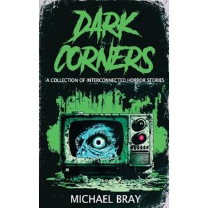 Bray Dark Corners: A collection of Interconnected Horror Stories Bray Dark Corners: A collection of Interconnected Horror Stories