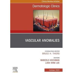 Elsevier Vascular Anomalies, An Issue of Dermatologic Clinics, E-Book (The Clinics: Internal Medicine) Elsevier Vascular Anomalies, An Issue of Dermatologic Clinics, E-Book (The Clinics: Internal Medicine)