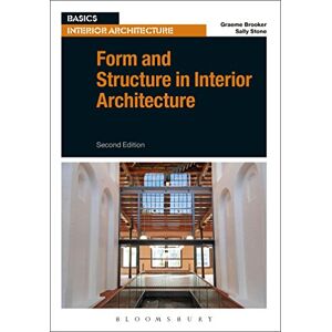 Graeme Brooker and Sally Stone Form and Structure in Interior Architecture (Basics Interior Architecture) Graeme Brooker and Sally Stone Form and Structure in Interior Architecture (Basics Interior Architecture)