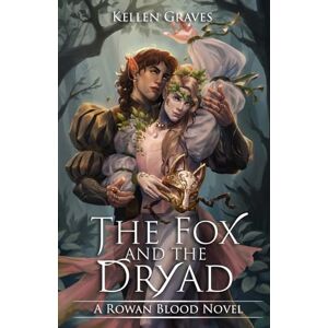 Graves, Kellen The Fox and the Dryad Graves, Kellen The Fox and the Dryad