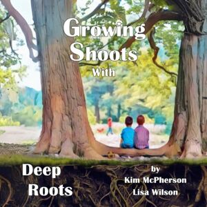 McPherson, Kim Growing Shoots with Deep Roots: Siblings keeping connected when living with other families McPherson, Kim Growing Shoots with Deep Roots: Siblings keeping connected when living with other families