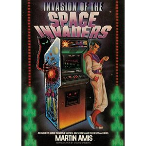 Amis, Martin Invasion of the Space Invaders: An Addict's Guide to Battle Tactics, Big Scores and the Best Machines Amis, Martin Invasion of the Space Invaders: An Addict's Guide to Battle Tactics, Big Scores and the Best Machines