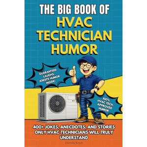 Koch, Dennis THE BIG BOOK OF HVAC TECHNICIAN HUMOR: A Funny HVAC Technician Joke Book Packed with Insider Humor, Real-Life Anecdotes and Relatable Stories. The ... Techs (The Big Book of Technical Jokes) Koch, Dennis THE BIG BOOK OF HVAC TECHNICIAN HUMOR: A Funny HVAC Technician Joke Book Packed with Insider Humor, Real-Life Anecdotes and Relatable Stories. The ... Techs (The Big Book of Technical Jokes)