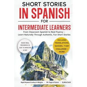 Smith, Mind Short Stories in Spanish For Intermediate Learners: From Classroom Spanish to Real Fluency — Learn Naturally Through Authentic, Fun Short Stories (Spanish Short Stories for Adult Learners) Smith, Mind Short Stories in Spanish For Intermediate Learners: From Classroom Spanish to Real Fluency — Learn Naturally Through Authentic, Fun Short Stories (Spanish Short Stories for Adult Learners)