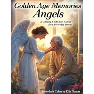 Colors, Yesterday's Golden Age Memories Angels: A Coloring & Reflection Journal of Everyday Heroes: Peaceful Prompts and Nostalgic Scenes Honoring Kindness, Comfort, and ... Book: New Testament Series for Seniors) Colors, Yesterday's Golden Age Memories Angels: A Coloring & Reflection Journal of Everyday Heroes: Peaceful Prompts and Nostalgic Scenes Honoring Kindness, Comfort, and ... Book: New Testament Series for Seniors)