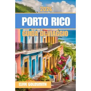 Goldsmith, Clive PORTO RICO GUIDA DI VIAGGIO 2026 (A colori): Scopri le migliori spiagge, i luoghi culturali più interessanti e i segreti locali di Enchanted Island per una fuga caraibica indimenticabile Goldsmith, Clive PORTO RICO GUIDA DI VIAGGIO 2026 (A colori): Scopri le migliori spiagge, i luoghi culturali più interessanti e i segreti locali di Enchanted Island per una fuga caraibica indimenticabile