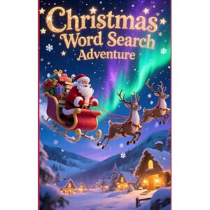 Austin, Everlee Christmas Word Search Adventure: 50 Holiday Puzzles for Children Who Love a Challenge plus 10 Bonus Coloring Pages! Austin, Everlee Christmas Word Search Adventure: 50 Holiday Puzzles for Children Who Love a Challenge plus 10 Bonus Coloring Pages!