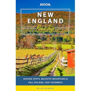 Howard, Miles Moon New England Road Trip (Second Edition): Seaside Spots, Majestic Mountains, Fall Foliage, Cozy Getaways (Moon Road Trip) Howard, Miles Moon New England Road Trip (Second Edition): Seaside Spots, Majestic Mountains, Fall Foliage, Cozy Getaways (Moon Road Trip)