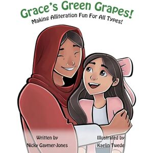 Gaymer-Jones, Nicky Grace’s Green Grapes: Read Aloud Books, Books for Early Readers, Making Alliteration Fun! (Alliteration Series) Gaymer-Jones, Nicky Grace’s Green Grapes: Read Aloud Books, Books for Early Readers, Making Alliteration Fun! (Alliteration Series)