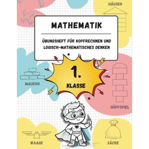 BVB, Editionen Übungsheft für Kopfrechnen und logisch-mathematisches Denken (1. Klasse der Grundschule): Spiele, Aktivitäten und Übungen zur Verbesserung der ... (für Kinder im Alter von 6-7 Jahren) BVB, Editionen Übungsheft für Kopfrechnen und logisch-mathematisches Denken (1. Klasse der Grundschule): Spiele, Aktivitäten und Übungen zur Verbesserung der ... (für Kinder im Alter von 6-7 Jahren)