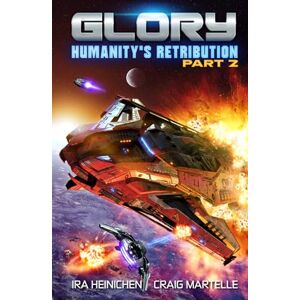Martelle, Craig Glory Humanity's Retribution Part 2: A Military Sci-Fi Adventure Martelle, Craig Glory Humanity's Retribution Part 2: A Military Sci-Fi Adventure