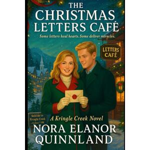 Quinnland, Nora Elanor The Christmas Letters Café: Some letters heal hearts. Some deliver miracles: 1 (A Kringle Creek Novel) Quinnland, Nora Elanor The Christmas Letters Café: Some letters heal hearts. Some deliver miracles: 1 (A Kringle Creek Novel)