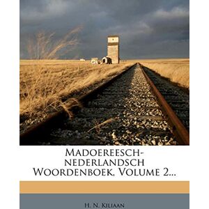 Kiliaan, H N Madoereesch-Nederlandsch Woordenboek, Volume 2... Kiliaan, H N Madoereesch-Nederlandsch Woordenboek, Volume 2...