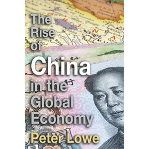 Lowe, Peter The Rise of China in the Global Economy: The Causes & Consequences of China’s Economic Growth for A Level & IB Geography Lowe, Peter The Rise of China in the Global Economy: The Causes & Consequences of China’s Economic Growth for A Level & IB Geography
