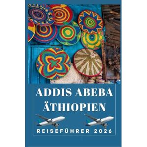 Birham, Helen ADDIS ABEBA ÄTHIOPIEN Reiseführer 2026 (AFRICA COUNTRIES UPDATED LOW BUDGET TRAVEL GUIDE (ENGLISH, GERMAN, ITALIAN, FRENCH, JAPANESE, SPANISH, DUTCH, POLISH)) Birham, Helen ADDIS ABEBA ÄTHIOPIEN Reiseführer 2026 (AFRICA COUNTRIES UPDATED LOW BUDGET TRAVEL GUIDE (ENGLISH, GERMAN, ITALIAN, FRENCH, JAPANESE, SPANISH, DUTCH, POLISH))
