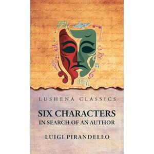 Luigi Pirandello Six Characters in Search of an Author Luigi Pirandello Six Characters in Search of an Author