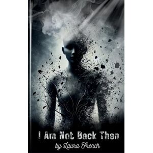 French, Laura I Am Not Back Then (Echoes of the Self) French, Laura I Am Not Back Then (Echoes of the Self)