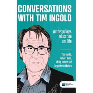 Ingold, Tim Conversations with Tim Ingold: Anthropology, education and life Ingold, Tim Conversations with Tim Ingold: Anthropology, education and life
