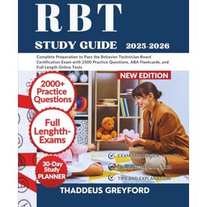 GREYFORD, THADDEUS RBT STUDY GUIDE: Complete Preparation to Pass the Behavior Technician Board Certification Exam with 2500 Practice Questions, ABA Flashcards, and Full Length Online Tests GREYFORD, THADDEUS RBT STUDY GUIDE: Complete Preparation to Pass the Behavior Technician Board Certification Exam with 2500 Practice Questions, ABA Flashcards, and Full Length Online Tests