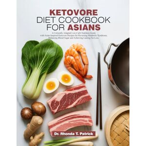 T. Patrick, Dr. Rhonda KETOVORE DIET COOKBOOK FOR ASIANS: A Culturally Adapted Low-Carb Nutrition Guide with Asian-Inspired Ketovore Recipes for Reversing Metabolic ... ... meals—no carb counting and no guesswork.) T. Patrick, Dr. Rhonda KETOVORE DIET COOKBOOK FOR ASIANS: A Culturally Adapted Low-Carb Nutrition Guide with Asian-Inspired Ketovore Recipes for Reversing Metabolic ... ... meals—no carb counting and no guesswork.)
