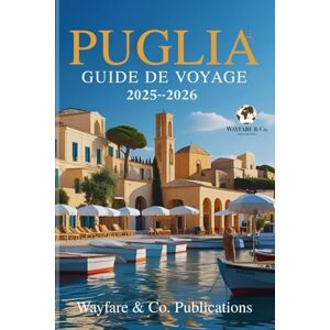 Publications, Wayfare and Co. PUGLIA GUIDE DE VOYAGE 2025-2026 (FRENCH EDITION): Le guide complet du secret le mieux gardé d'Italie : plages, villages, gastronomie et culture au ... de Guides de Voyage Wayfare & Co.) Publications, Wayfare and Co. PUGLIA GUIDE DE VOYAGE 2025-2026 (FRENCH EDITION): Le guide complet du secret le mieux gardé d'Italie : plages, villages, gastronomie et culture au ... de Guides de Voyage Wayfare & Co.)