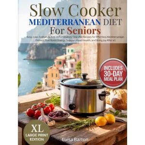 PP, SC Slow Cooker Mediterranean Diet for Seniors: Easy, Low-Sodium & Anti-Inflammatory One-Pot Recipes for Effortless Mediterranean Dinners That Boost Energy, Support Heart Health, and Bring Joy After 60 PP, SC Slow Cooker Mediterranean Diet for Seniors: Easy, Low-Sodium & Anti-Inflammatory One-Pot Recipes for Effortless Mediterranean Dinners That Boost Energy, Support Heart Health, and Bring Joy After 60