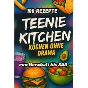 Schwarz, Alexander Teenie Kitchen: Kochen ohne Drama 100 Rezepte – von Herzhaft bis Süß Schwarz, Alexander Teenie Kitchen: Kochen ohne Drama 100 Rezepte – von Herzhaft bis Süß