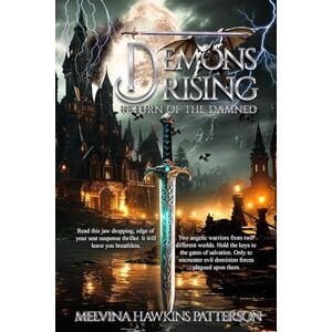 Melvina Hawkins Patterson Demons Rising Return of the Damned: Two angelic warriors from two different worlds. Hold the keys to the gates of salvation. Only to encounter evil dominion forces plagued upon them. Melvina Hawkins Patterson Demons Rising Return of the Damned: Two angelic warriors from two different worlds. Hold the keys to the gates of salvation. Only to encounter evil dominion forces plagued upon them.
