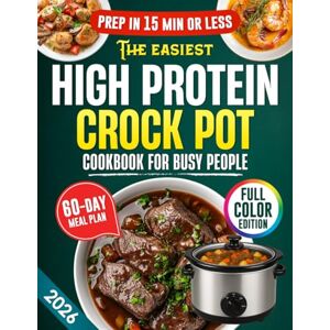 Gill, Wilda The Easiest High Protein Crock Pot Cookbook for Busy People: 5-Ingredient, 15-Minute Prep Recipes with a 60-Day Meal Plan & Time-Saving Tips for Healthy, Energized & Stress-Free Living Gill, Wilda The Easiest High Protein Crock Pot Cookbook for Busy People: 5-Ingredient, 15-Minute Prep Recipes with a 60-Day Meal Plan & Time-Saving Tips for Healthy, Energized & Stress-Free Living