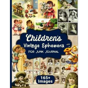 Publishing, Prinster Children's Vintage Ephemera For Junk Journal: Over 165 Children Themed Piece Collection of Authentic Ephemera for Junk Journals, Collage and Many Paper Crafts Publishing, Prinster Children's Vintage Ephemera For Junk Journal: Over 165 Children Themed Piece Collection of Authentic Ephemera for Junk Journals, Collage and Many Paper Crafts