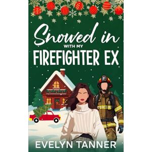 Tanner, Evelyn Snowed in with My Firefighter Ex: A Sweet Small Town Romantic Comedy (Sprinkles of Christmas Love) Tanner, Evelyn Snowed in with My Firefighter Ex: A Sweet Small Town Romantic Comedy (Sprinkles of Christmas Love)