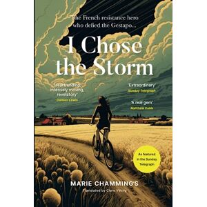 Chamming's, Marie I Chose the Storm: A Story of War and Heartbreak, Friendship and Love Chamming's, Marie I Chose the Storm: A Story of War and Heartbreak, Friendship and Love