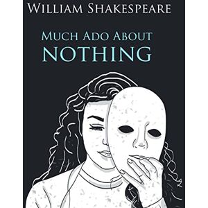 Shakespare, William Much Ado About Nothing In Plain and Simple English: A Modern Translation and the Original Version Shakespare, William Much Ado About Nothing In Plain and Simple English: A Modern Translation and the Original Version