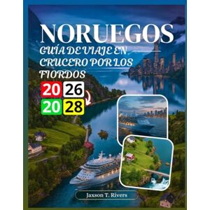 Rivers, Jaxson T. GUÍA DE VIAJE EN CRUCERO POR LOS FIORDOS NORUEGOS 2026-2028 Rivers, Jaxson T. GUÍA DE VIAJE EN CRUCERO POR LOS FIORDOS NORUEGOS 2026-2028