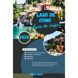 Frost, Kiera GUÍA DE VIAJE AL LAGO DE COMO 2026: DESCUBRE LA HISTORIA ANTIGUA, EL ARTE, LA GASTRONOMÍA Y LA CULTURA DEL LAGO DE COMO CON LA AYUDA DE LA GUÍA DE VIAJE DEFINITIVA DEL EMBLEMÁTICO LAGO DE ITALIA Frost, Kiera GUÍA DE VIAJE AL LAGO DE COMO 2026: DESCUBRE LA HISTORIA ANTIGUA, EL ARTE, LA GASTRONOMÍA Y LA CULTURA DEL LAGO DE COMO CON LA AYUDA DE LA GUÍA DE VIAJE DEFINITIVA DEL EMBLEMÁTICO LAGO DE ITALIA
