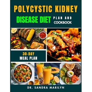 Marilyn, Dr. Sandra POLYCYSTIC KIDNEY DISEASE DIET PLAN AND COOKBOOK: A Step-by-Step Guide to Managing Kidney Health, Reducing Symptoms, and Nourishing Your Body with 65+ ... Recipes for Long-Term Wellness Marilyn, Dr. Sandra POLYCYSTIC KIDNEY DISEASE DIET PLAN AND COOKBOOK: A Step-by-Step Guide to Managing Kidney Health, Reducing Symptoms, and Nourishing Your Body with 65+ ... Recipes for Long-Term Wellness