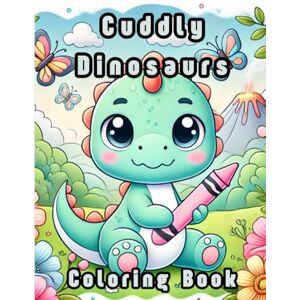 Carnduff, L. K. Cuddly Dinosaurs Coloring Book: Relaxing and Imaginative Dinosaur Scenes to Color Carnduff, L. K. Cuddly Dinosaurs Coloring Book: Relaxing and Imaginative Dinosaur Scenes to Color