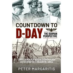 Margaritis, Peter Countdown to D-Day: The German Perspective Margaritis, Peter Countdown to D-Day: The German Perspective