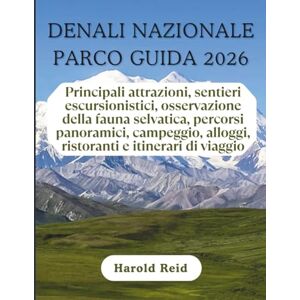 Reid, Harold DENALI NAZIONALE PARCO GUIDA 2026: Principali attrazioni, sentieri escursionistici, osservazione della fauna selvatica, percorsi panoramici, campeggio, alloggi, ristoranti e itinerari di viaggio Reid, Harold DENALI NAZIONALE PARCO GUIDA 2026: Principali attrazioni, sentieri escursionistici, osservazione della fauna selvatica, percorsi panoramici, campeggio, alloggi, ristoranti e itinerari di viaggio