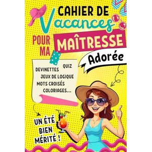 Editions, Vacété Cahier De Vacances Pour Ma Maîtresse Adorée: Un Moment de Détente Bien Mérité Rempli Des Jeux Variés, Activités Ludiques, Des Défis Cérébraux et Des ... D'école Pour la Fin D'année Scolaire. Editions, Vacété Cahier De Vacances Pour Ma Maîtresse Adorée: Un Moment de Détente Bien Mérité Rempli Des Jeux Variés, Activités Ludiques, Des Défis Cérébraux et Des ... D'école Pour la Fin D'année Scolaire.
