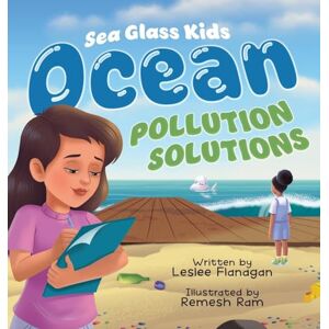 Flanagan, Leslee Ocean Pollution Solutions: An Inspiring Environmental Adventure for Young Ocean Advocates Ages 6-10: 2 (Seaglass Kids) Flanagan, Leslee Ocean Pollution Solutions: An Inspiring Environmental Adventure for Young Ocean Advocates Ages 6-10: 2 (Seaglass Kids)